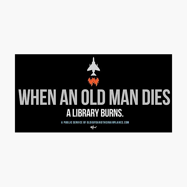 OGTA - When an Old Man Dies, A Library Burns Photographic Print