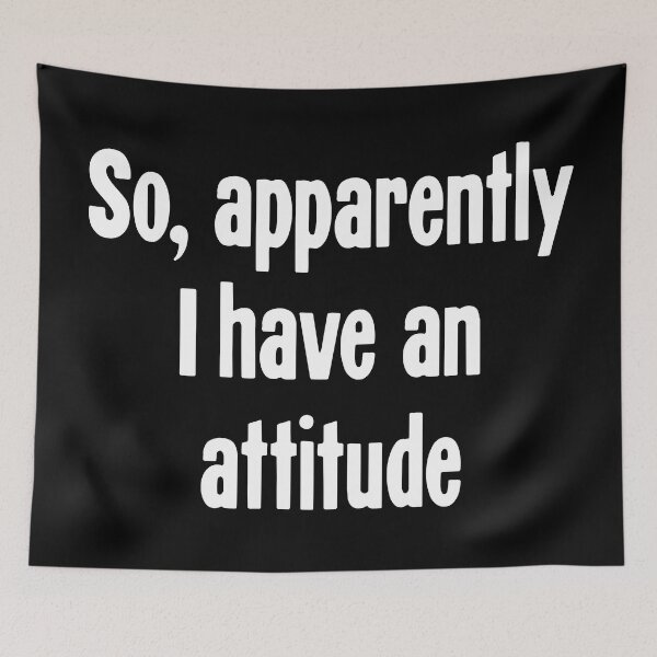 Item preview, So, Apparently I Have An Attitude designed and sold by Good-Looking Corpse.