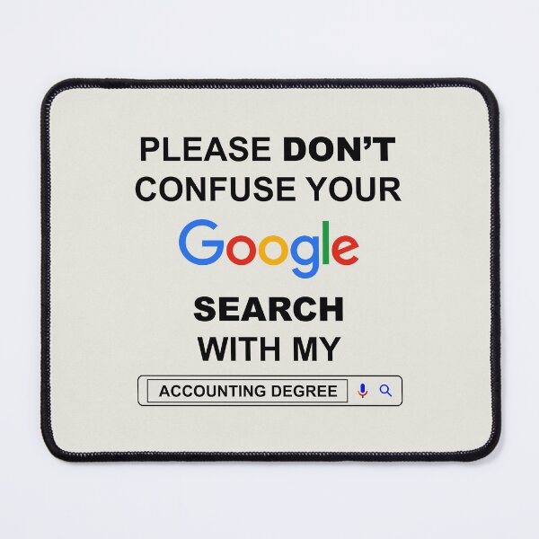 Item preview, Please Do Not Confuse Your Google Search with My Accounting Degree Funny Accountant Quotes designed and sold by ShopieHome.
