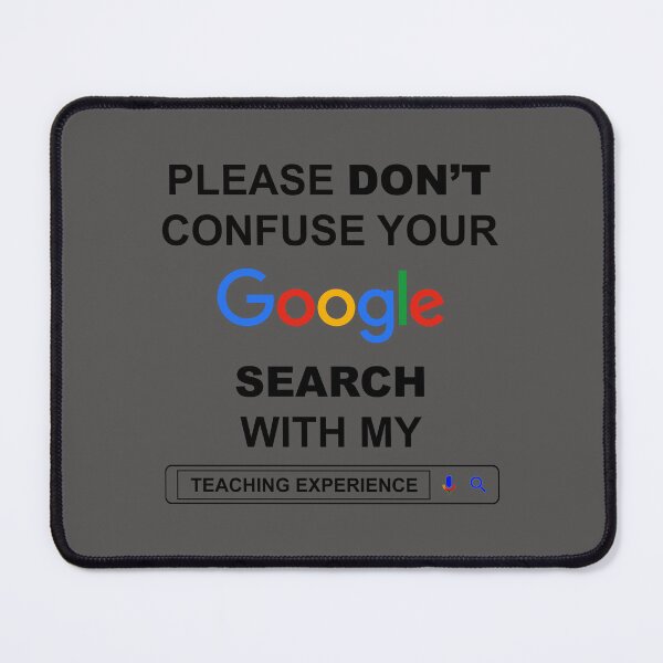 Item preview, Please Do Not Confuse Your Google Search with My Teaching Experience Funny Teacher Quotes designed and sold by ShopieHome.