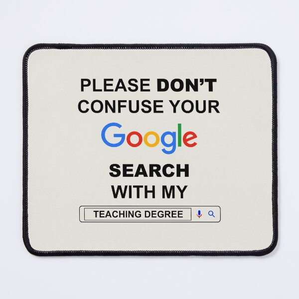 Item preview, Please Do Not Confuse Your Google Search with My Teaching Degree Funny Teacher Quotes designed and sold by ShopieHome.