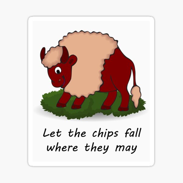 "Let The Chips Fall Where They May" Sticker by VeloPsyche Redbubble