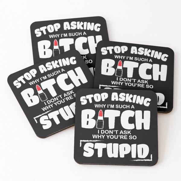 Item preview, Stop asking why I'm such a bitch I don't ask why you're so stupid designed and sold by pnkpopcorn.