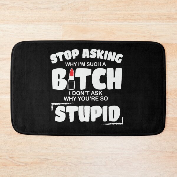 Item preview, Stop asking why I'm such a bitch I don't ask why you're so stupid designed and sold by pnkpopcorn.