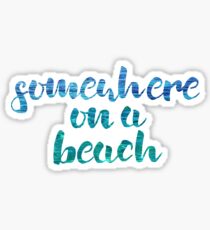 Somewhere on a beach Sticker