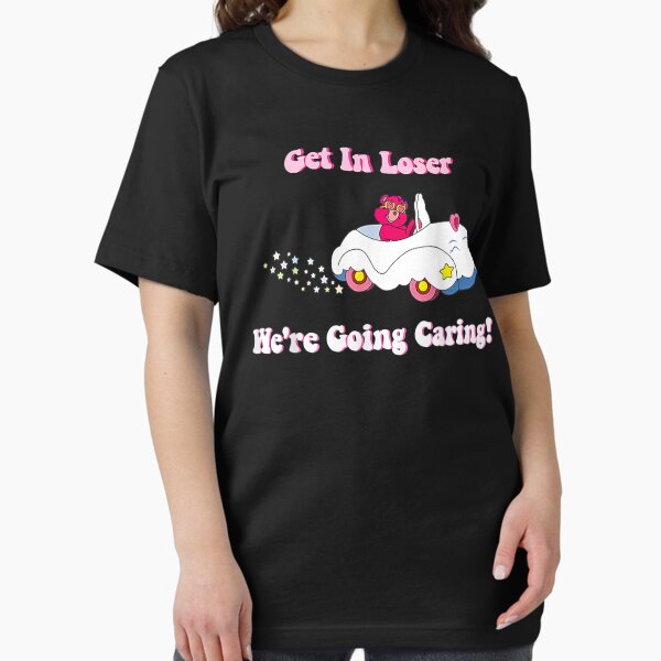 Item preview, Get In Loser, We're Going Caring Funny Bear  designed and sold by MeadowsArts.