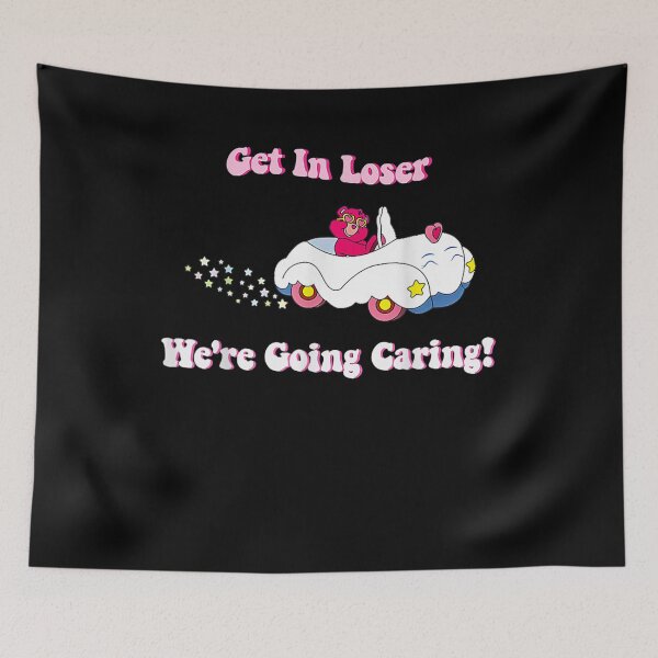 Item preview, Get In Loser, We're Going Caring Funny Bear  designed and sold by MeadowsArts.