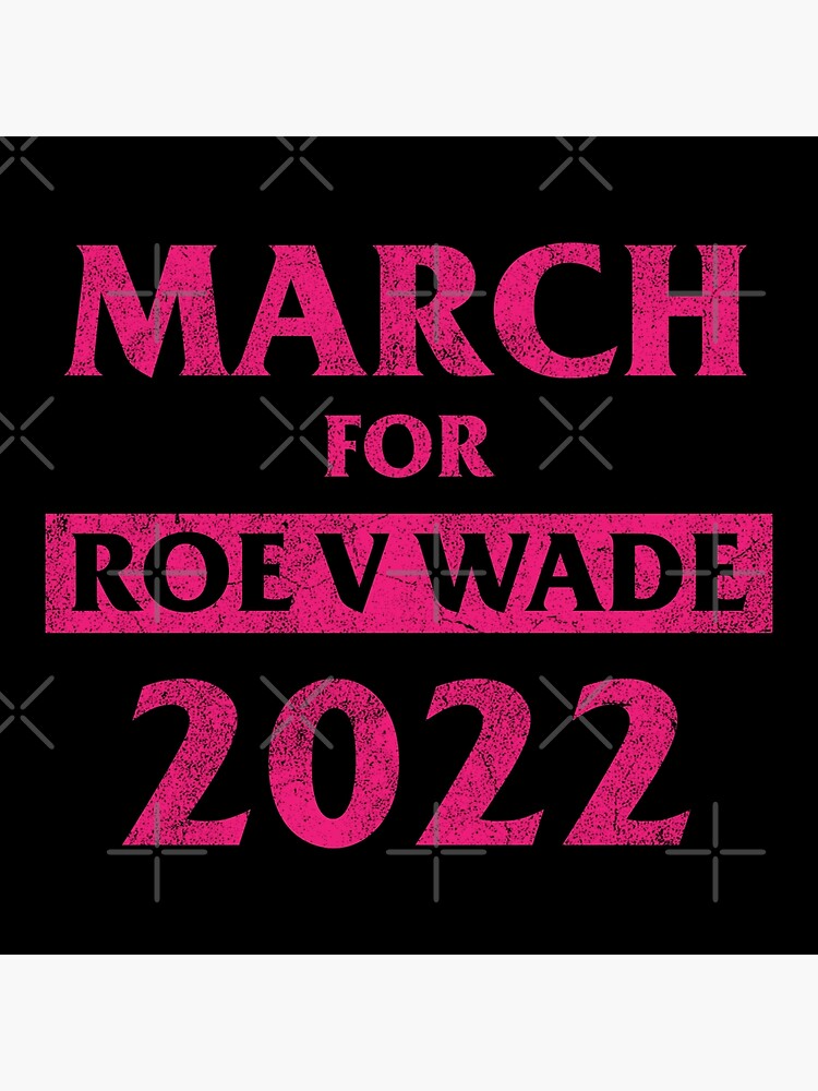 March For Roe V Wade 2022 Supreme Court Womens Rights Pro Choice