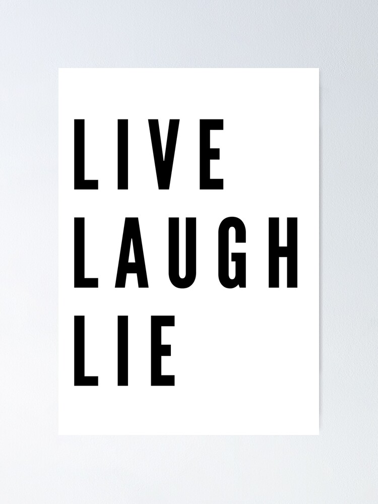 Live, Laugh, Lie" Poster for Sale by 5H0P | Redbubble