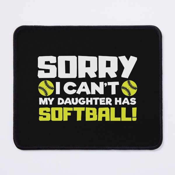 Item preview, Sorry I Can't My Daughter Has Softball Fastpitch Softball designed and sold by 99Fastpitch.