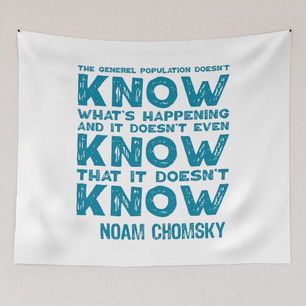 Item preview, The General Population Doesn't Know What's Happening, And It Doesn't Even Know That It Doesn't Know. Noam Chomsky. designed and sold by TashaVector.