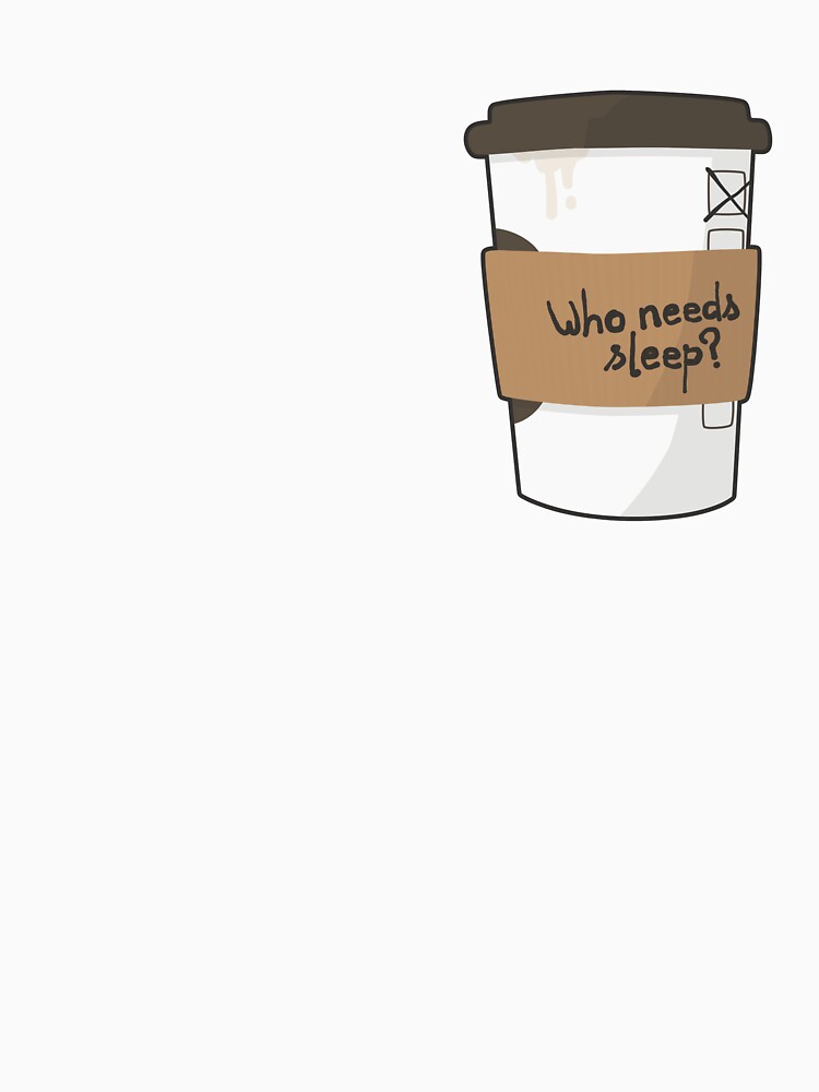 Who needs sleep when there's coffee? by juliasaidwhat