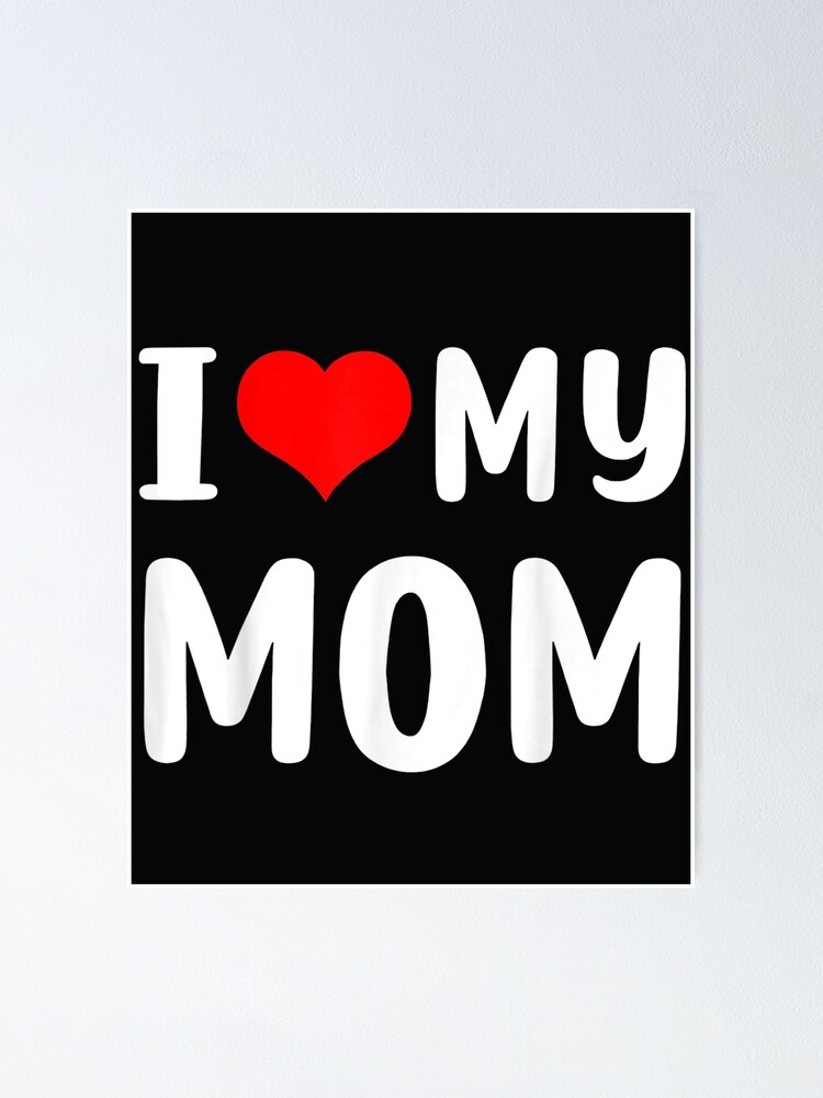 I Love My Mom Funny Mothers Day Gifts For Mommy Mama Shirt