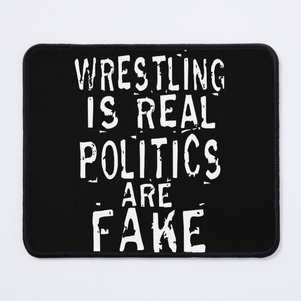 Item preview, WrestlingIsRealPoliticsAreFake designed and sold by MadisonV362365.