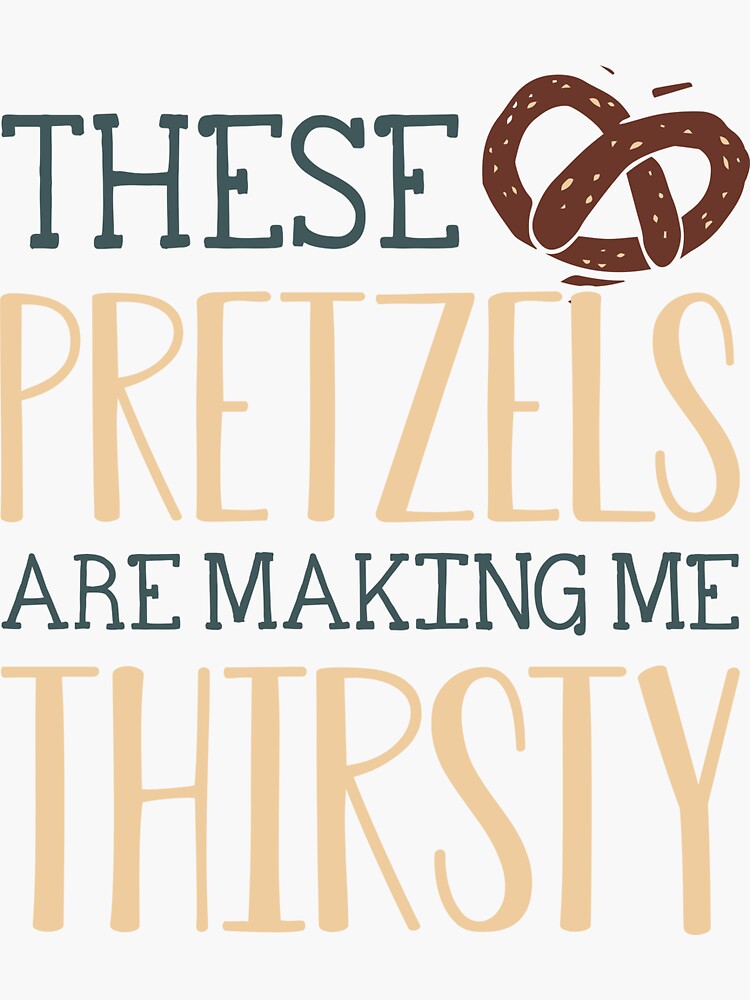 "these pretzels are making me thirsty" Sticker by SMMBYV Redbubble