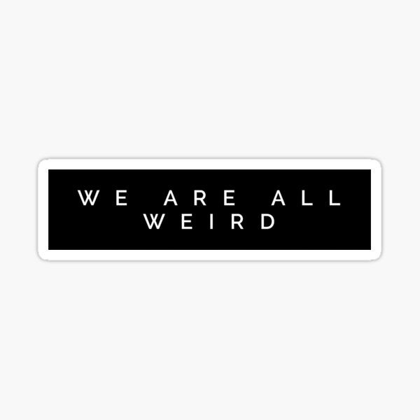 Item preview, We Are ALL Weird designed and sold by MadEDesigns.