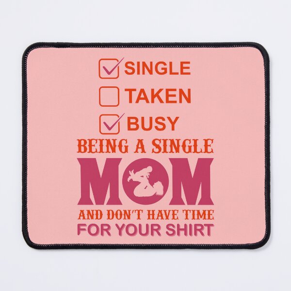 Item preview, Being a Single Mom and Don't have Time For Your Shirt designed and sold by Froyd Wess.