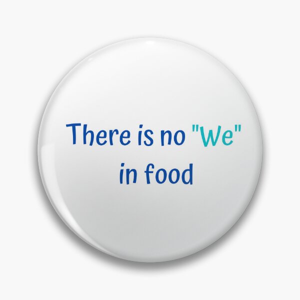 Item preview,  There is no "We" in food designed and sold by DoodlesnPoodles.