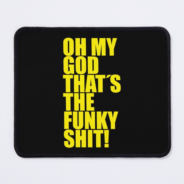 Item preview, OH MY GOD THAT_S THE FUNKY SHIT!   designed and sold by PatchHut.