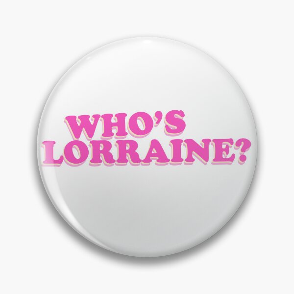 Item preview, Who's Lorraine? designed and sold by FizzBang.