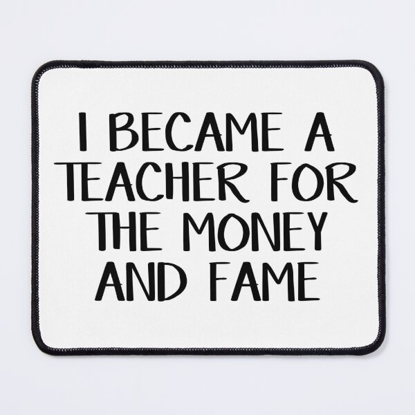 Item preview, I became a teacher for the money and fame designed and sold by allthetees.