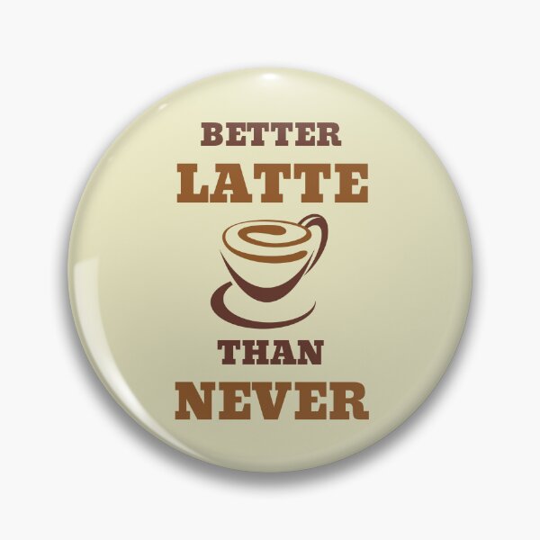 Item preview, Better Latte Than Never designed and sold by RedTomasB.