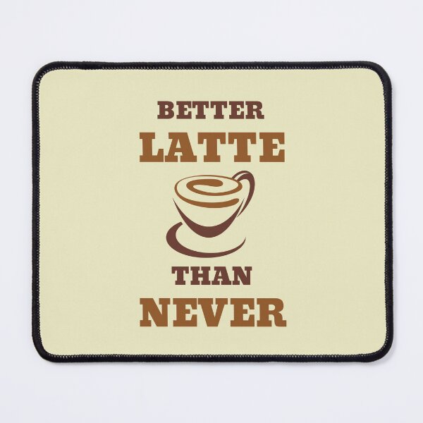 Item preview, Better Latte Than Never designed and sold by RedTomasB.