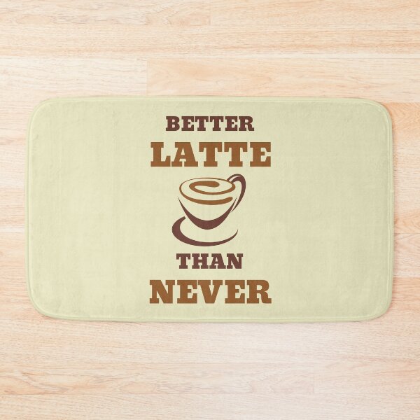 Item preview, Better Latte Than Never designed and sold by RedTomasB.