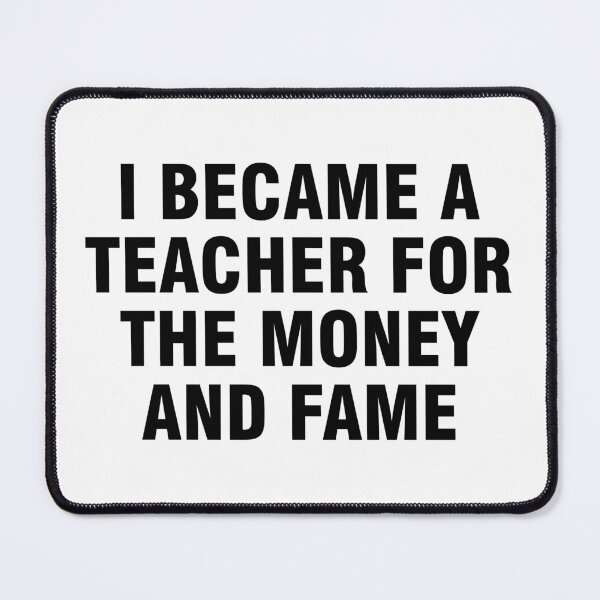 Item preview, I became a teacher for the money and fame designed and sold by allthetees.