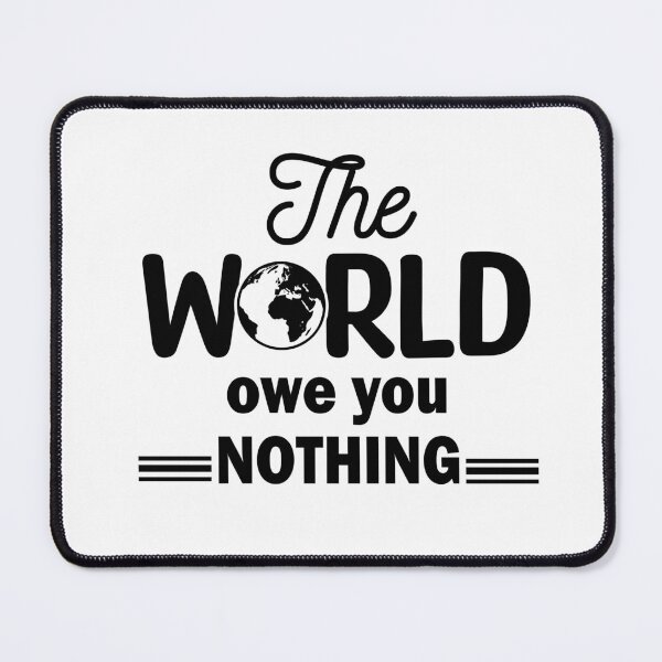 Item preview, The World Owe You Nothing designed and sold by beefrancky.