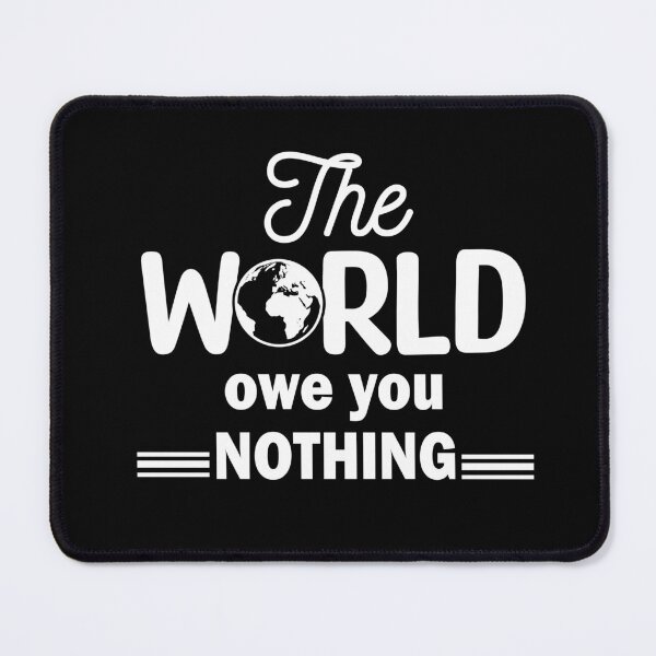 Item preview, Copy of The World Owe You Nothing designed and sold by beefrancky.