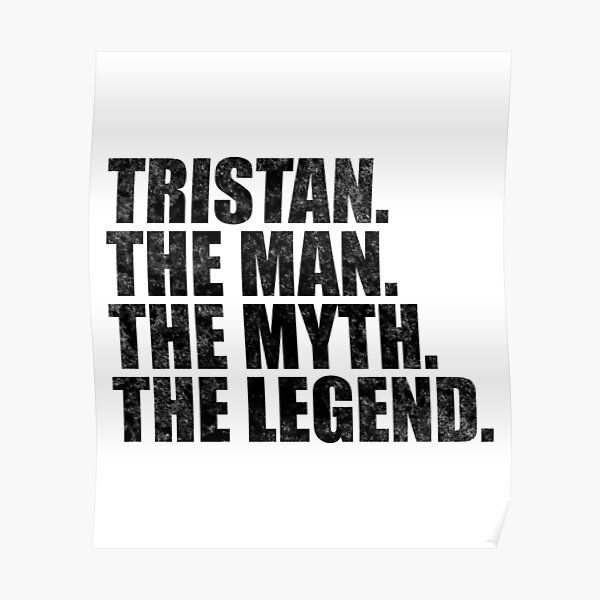 Tristan Name Tristan The Man The Myth The legend Poster