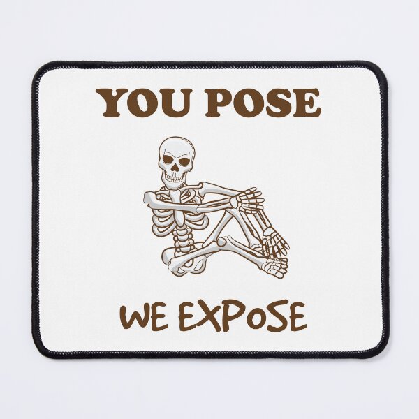 Item preview, You Pose We Expose designed and sold by beefrancky.