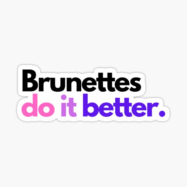 Brunettes Do It Better Sticker By Jefart Redbubble 
