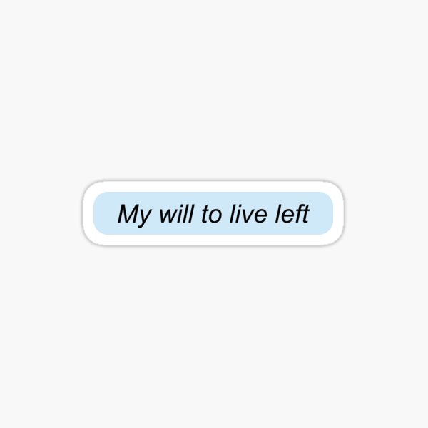 "will to live left the chat" Sticker by SpaarwielMedia Redbubble