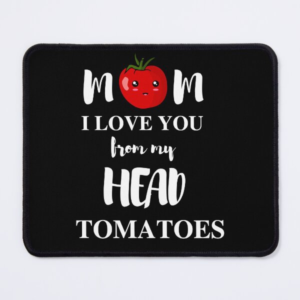 Item preview, mom i love you from my head tomatoes designed and sold by madraso.