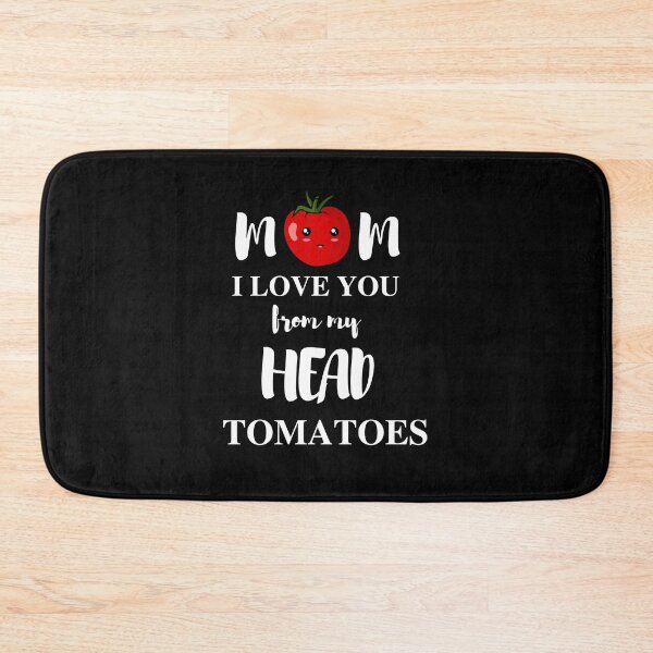 Item preview, mom i love you from my head tomatoes designed and sold by madraso.