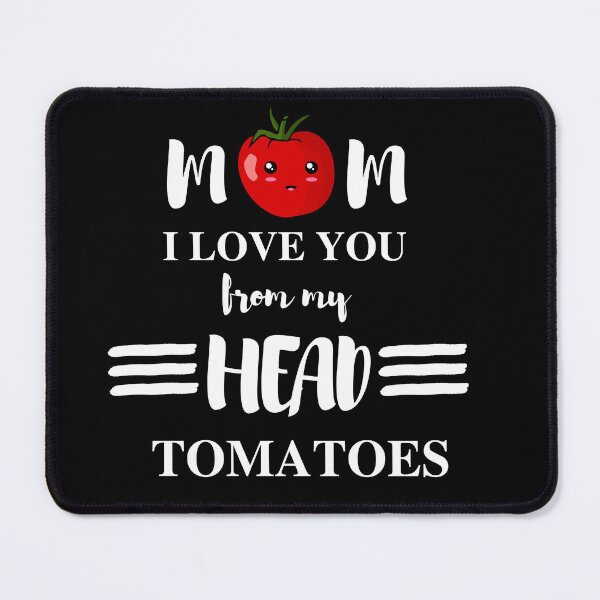 Item preview, mom i love you from my head tomatoes designed and sold by madraso.