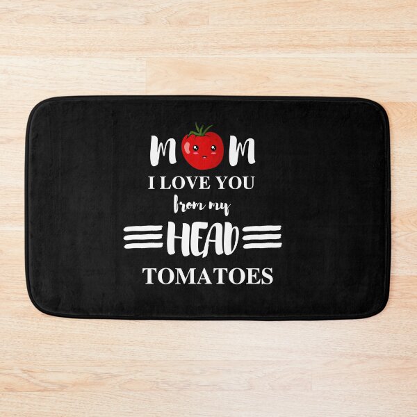 Item preview, mom i love you from my head tomatoes designed and sold by madraso.