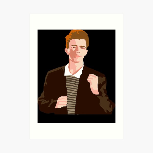 "Rick Astley Rick Astleyyy Rick Astley Rick Astley" Art Print by