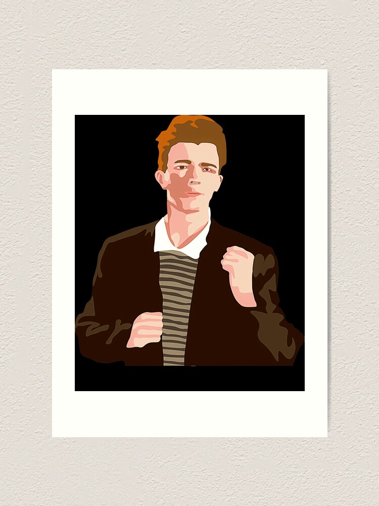 "Rick Astley Rick Astleyyy Rick Astley Rick Astley" Art Print by