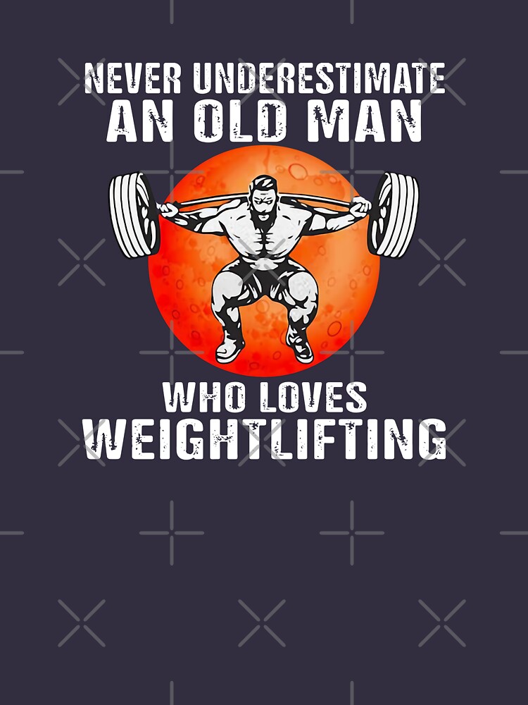 Never underestimate an old man who loves weight lifting shirt