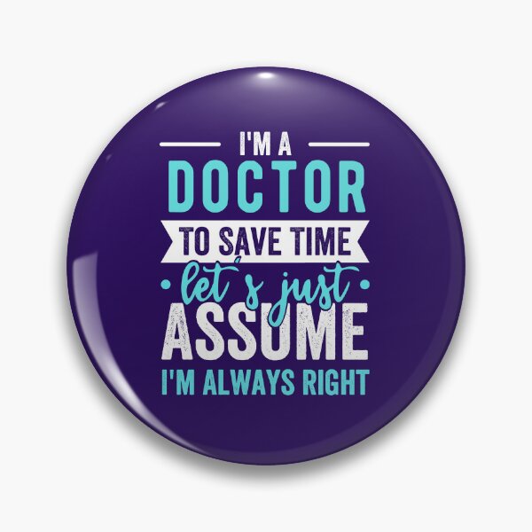 Item preview, im a doctor to save time lets just assume im always right designed and sold by kjatrendytees.