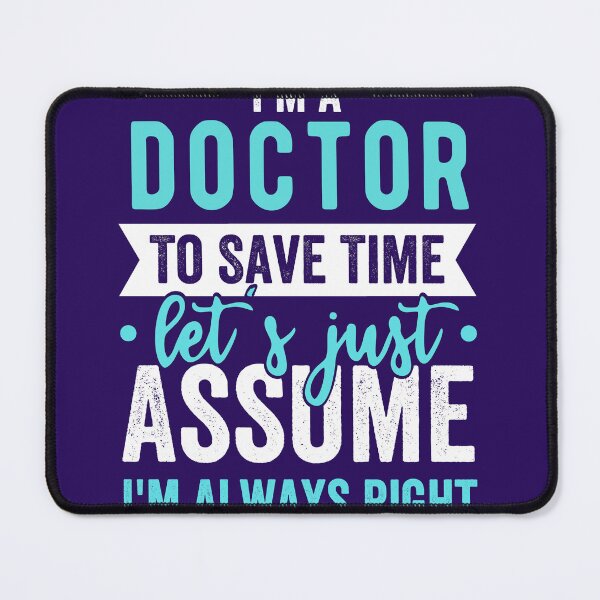 Item preview, im a doctor to save time lets just assume im always right designed and sold by kjatrendytees.
