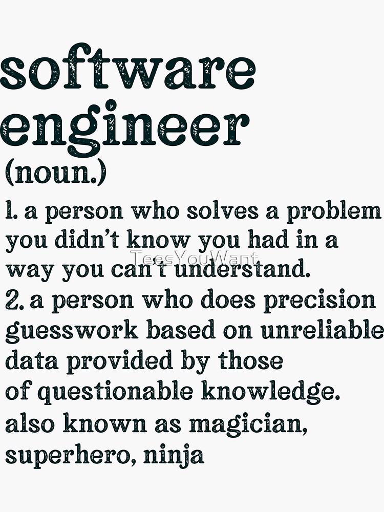 "Software Engineer Definition A Person Who Does Precision Guesswork Based On Unreliable Data