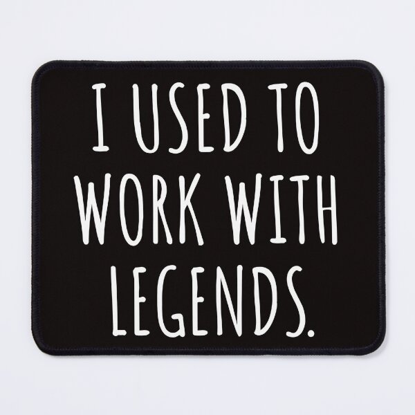 Item preview, I USED TO WORK WITH LEGENDS designed and sold by kjatrendytees.