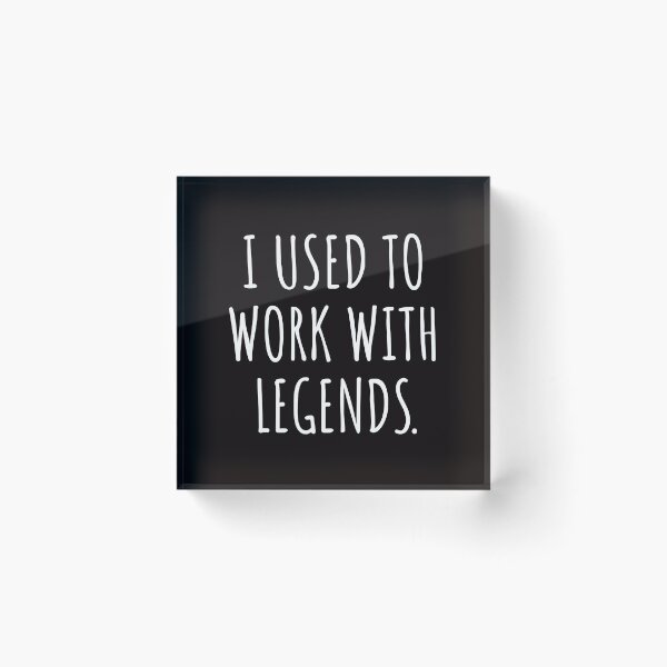Item preview, I USED TO WORK WITH LEGENDS designed and sold by kjatrendytees.