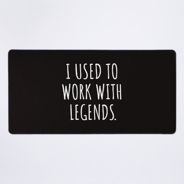 Item preview, I USED TO WORK WITH LEGENDS designed and sold by kjatrendytees.