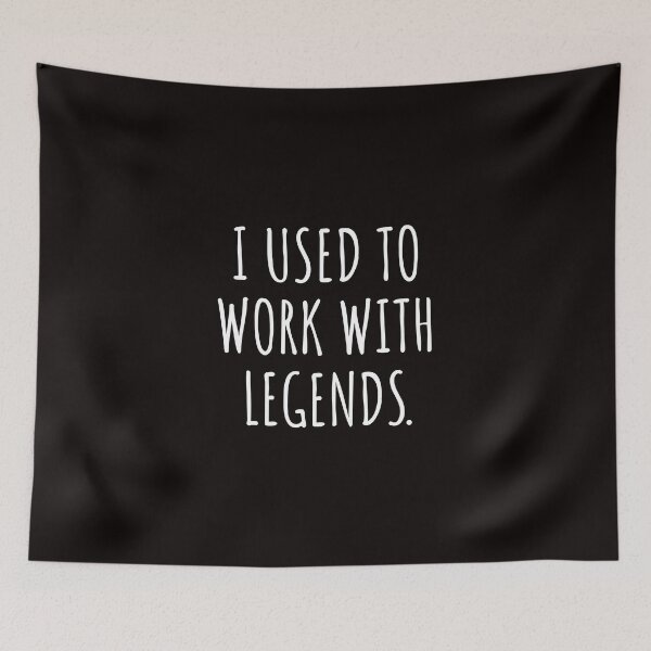 Item preview, I USED TO WORK WITH LEGENDS designed and sold by kjatrendytees.