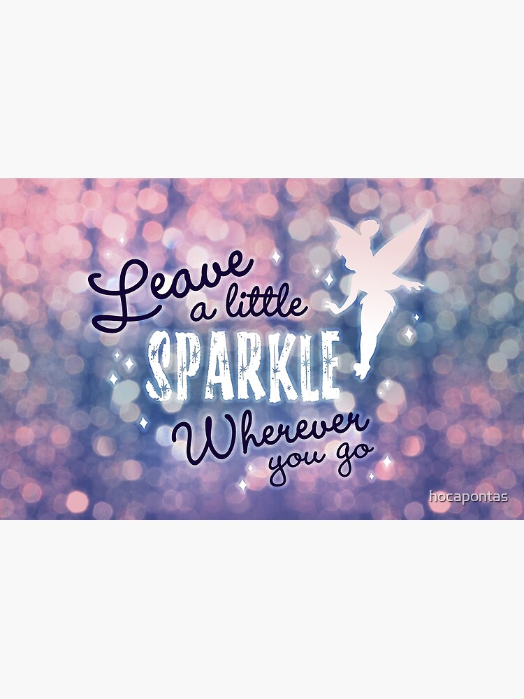 Leave a Little Sparkle Wherever You Go by hocapontas